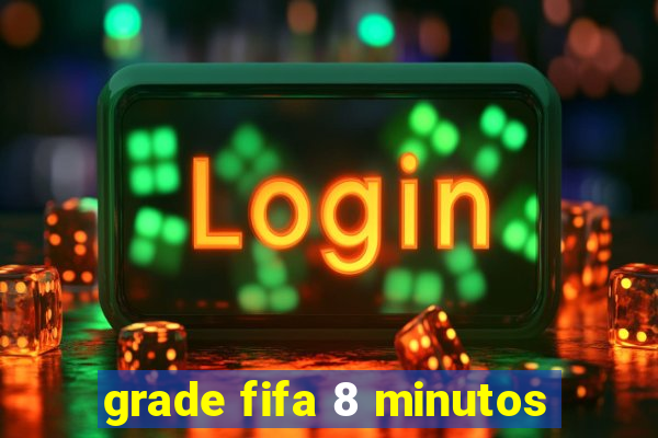 grade fifa 8 minutos